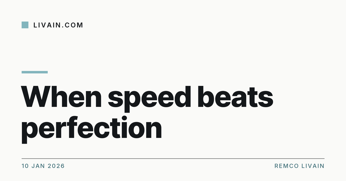 When speed beats perfection — title card, livain.com