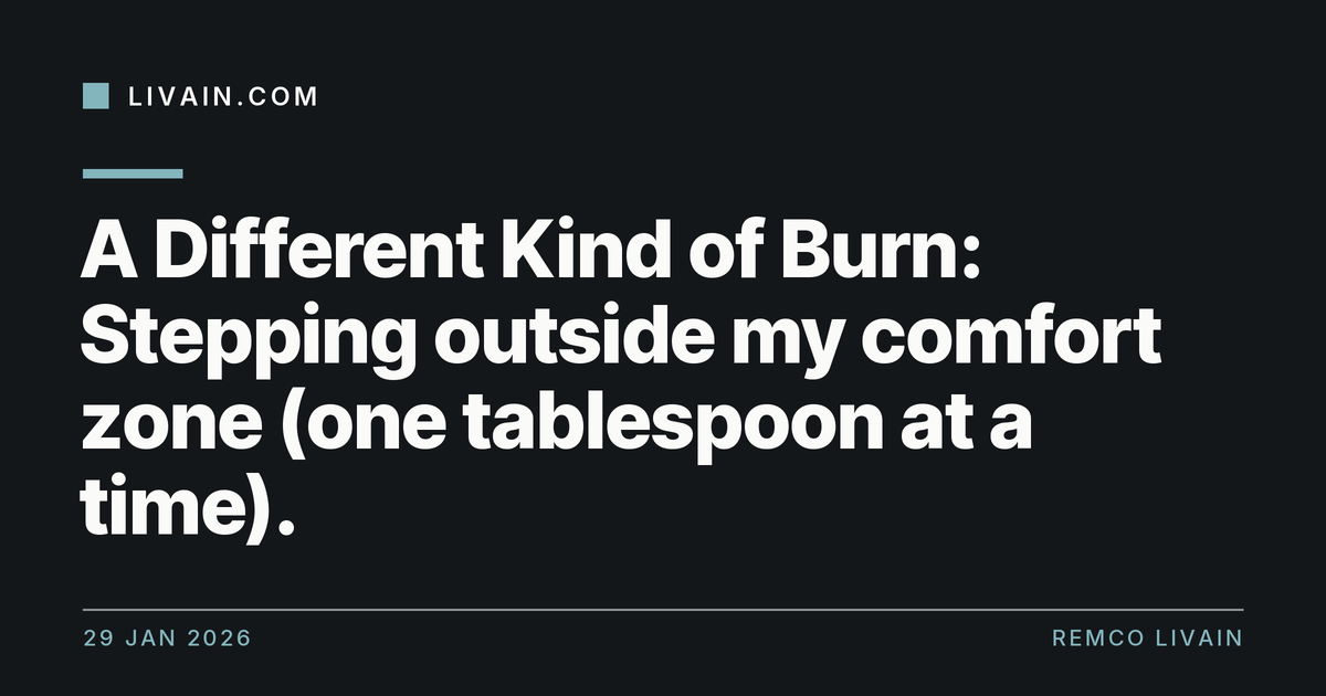 A Different Kind of Burn: Stepping outside my comfort zone (one tablespoon at a time). — title card, livain.com