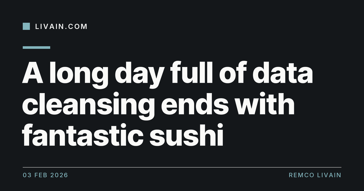 A long day full of data cleansing ends with fantastic sushi — title card, livain.com