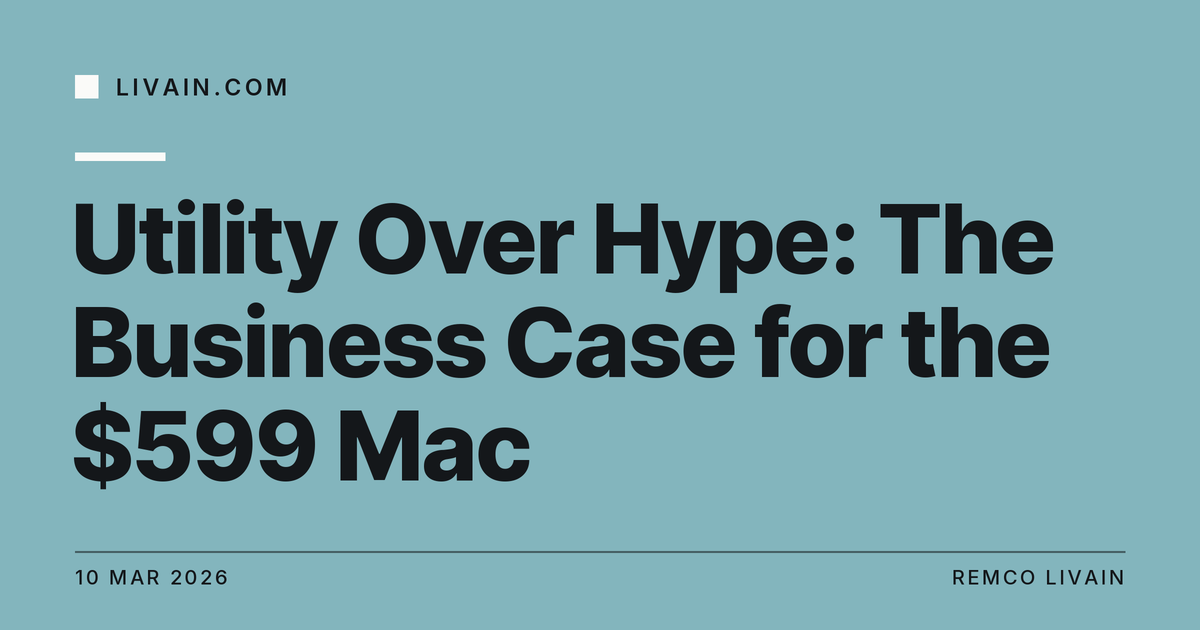 Utility Over Hype: The Business Case for the $599 Mac — title card, livain.com