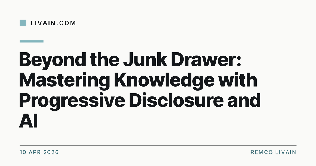 Beyond the Junk Drawer: Mastering Knowledge with Progressive Disclosure and AI — title card, livain.com