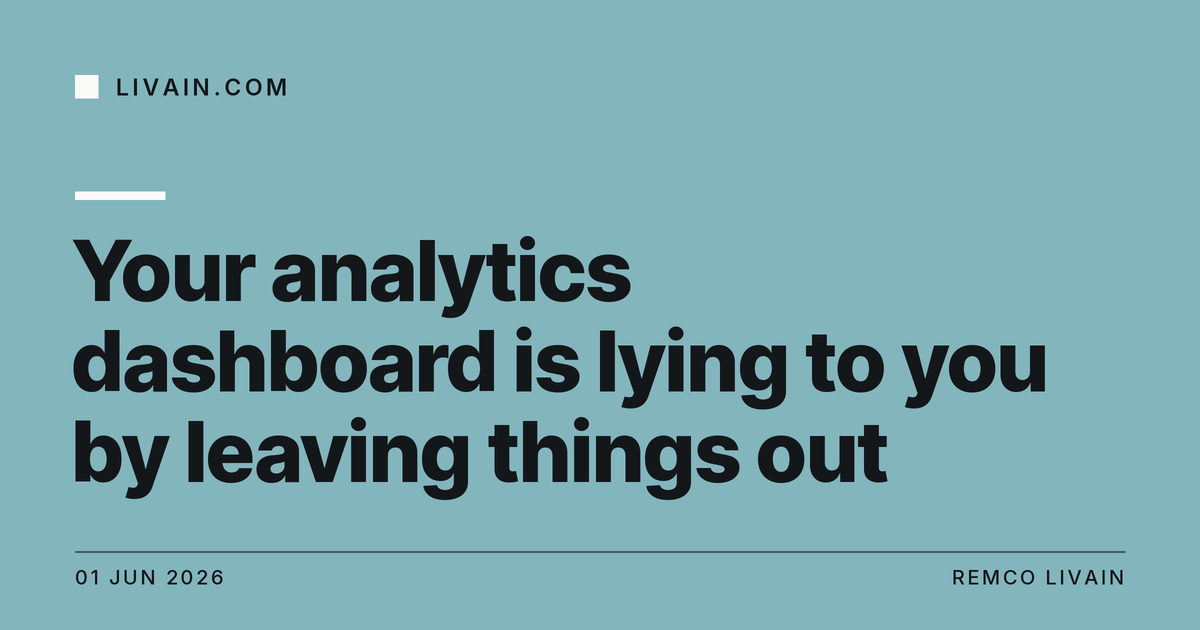 Your analytics dashboard is lying to you by leaving things out — title card, livain.com