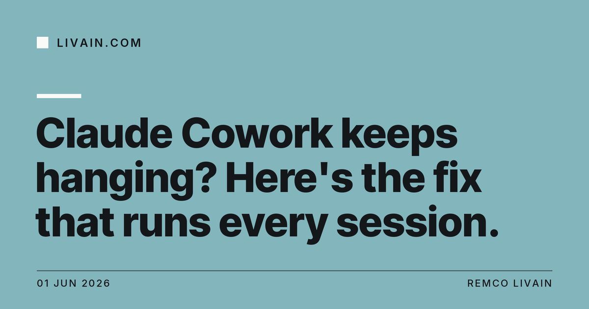 Claude Cowork keeps hanging? Here's the fix that runs every session. — title card, livain.com