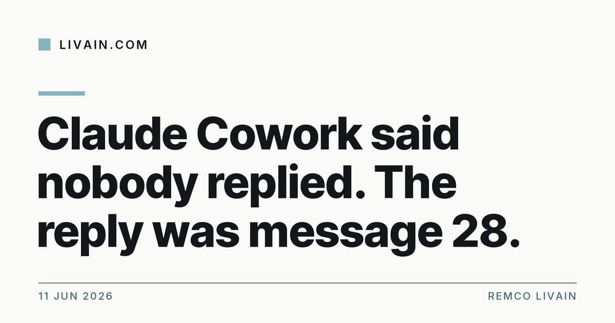 Claude Cowork said nobody replied. The reply was message 28. — title card, livain.com