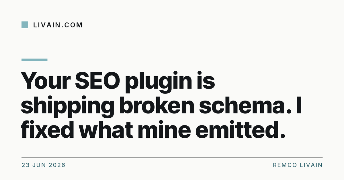 Your SEO plugin is shipping broken schema. I fixed what mine emitted. — title card, livain.com
