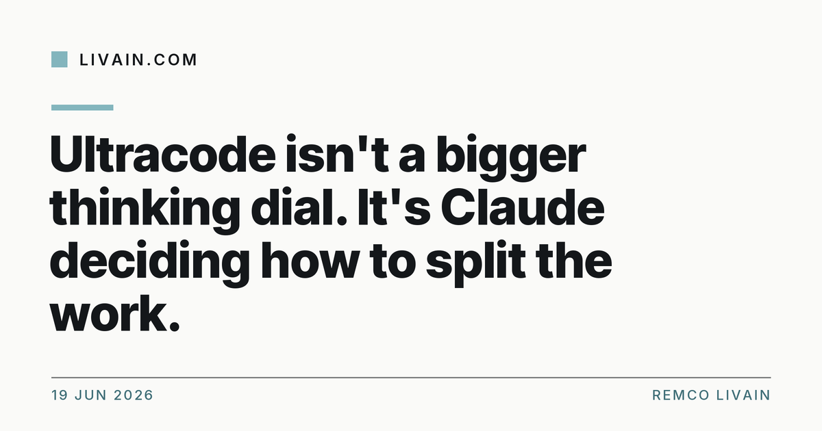 Ultracode isn't a bigger thinking dial. It's Claude deciding how to split the work. — title card, livain.com