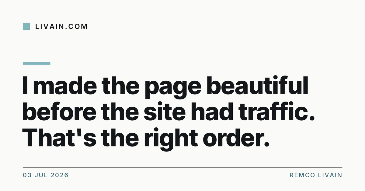 I made the page beautiful before the site had traffic. That's the right order. — title card, livain.com