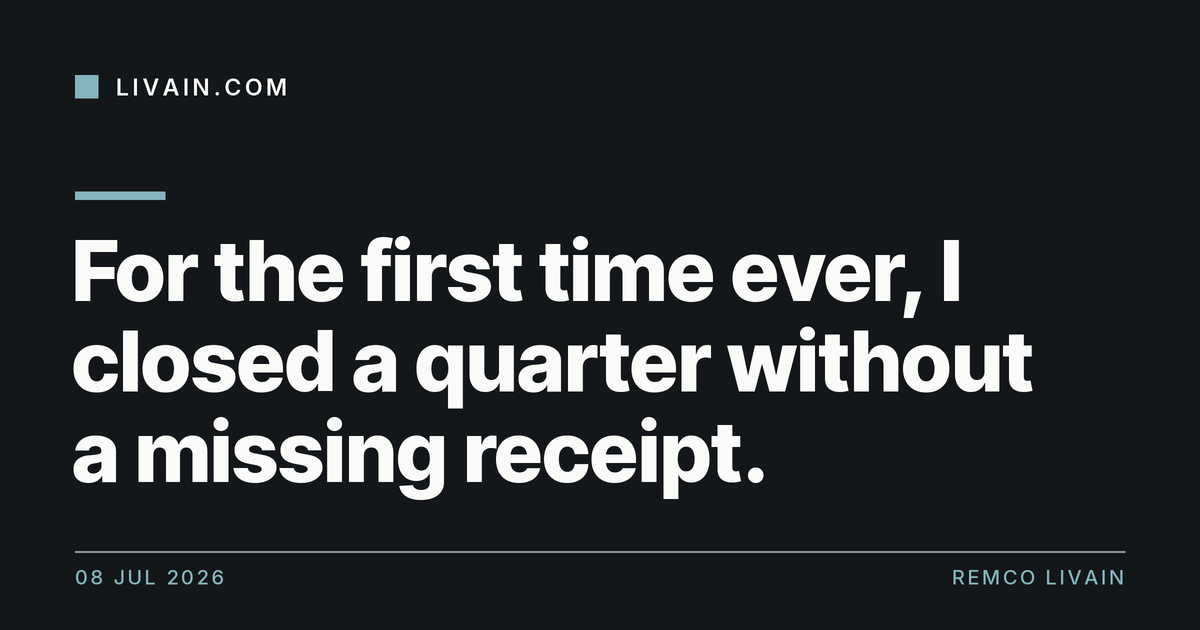 For the first time ever, I closed a quarter without a missing receipt. — title card, livain.com