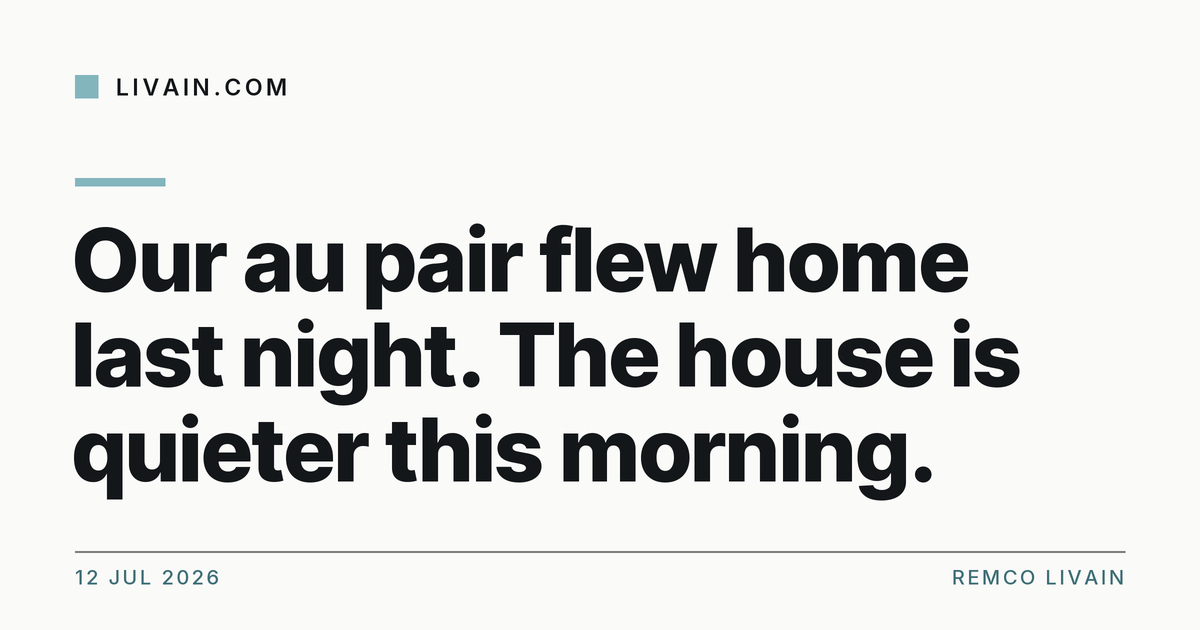 Our au pair flew home last night. The house is quieter this morning. — title card, livain.com