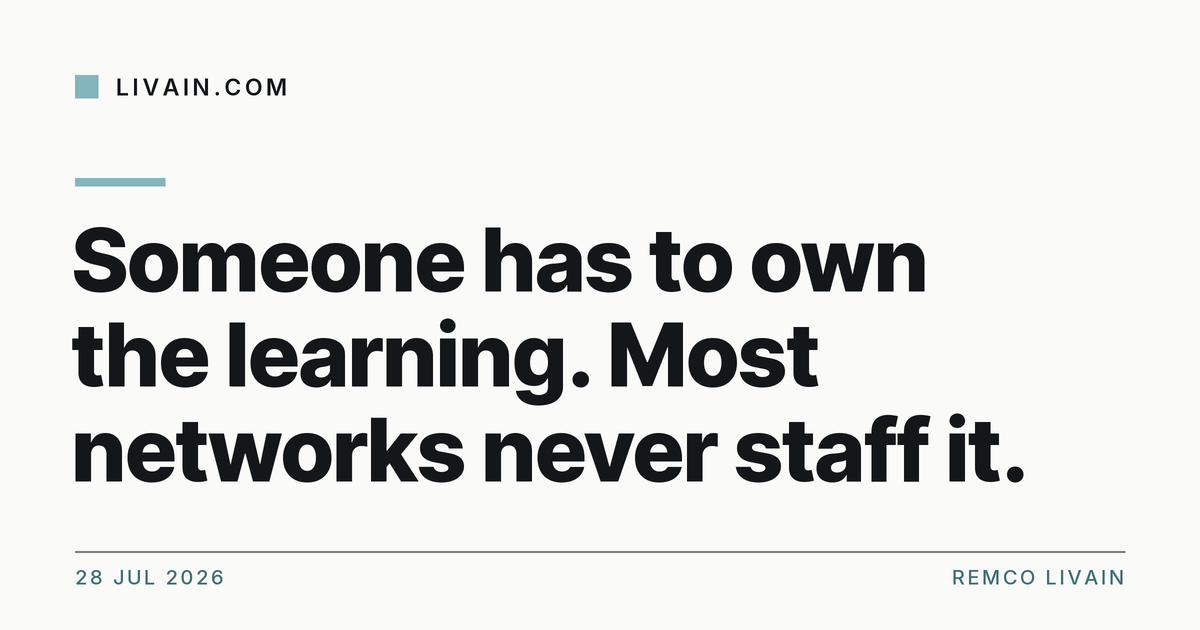 Someone has to own the learning. Most networks never staff it. — title card, livain.com
