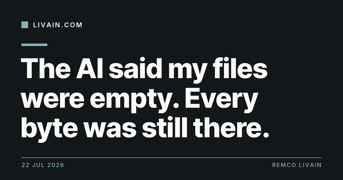 The AI said my files were empty. Every byte was still there. — title card, livain.com