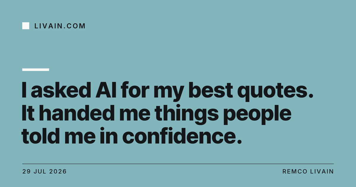 I asked AI for my best quotes. It handed me things people told me in confidence. — title card, livain.com