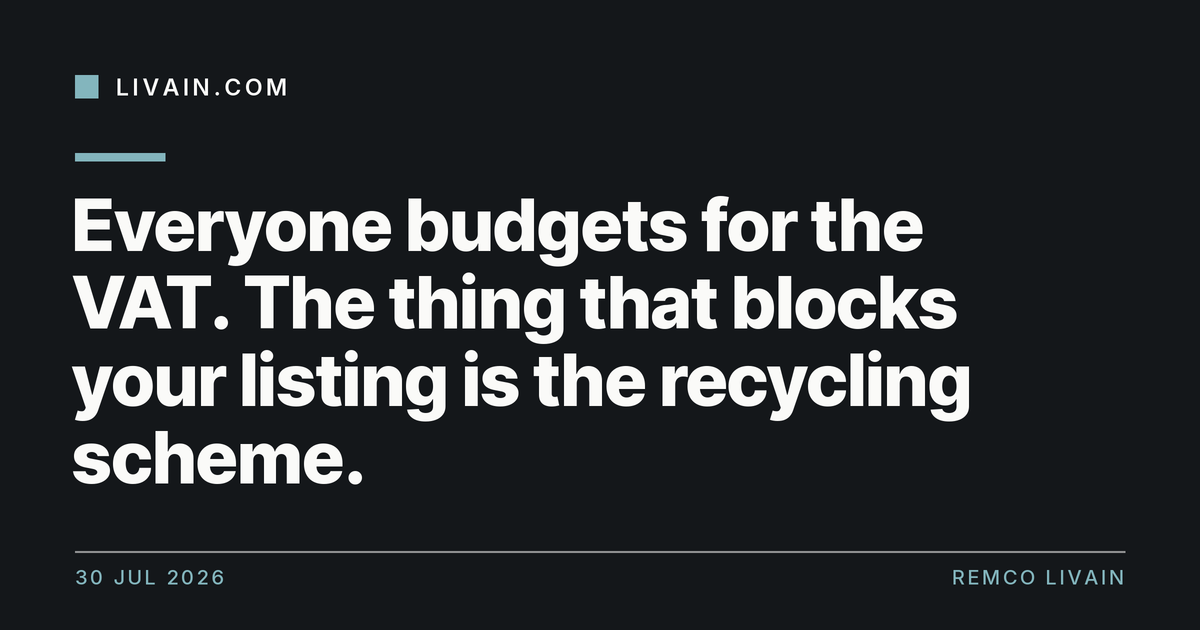 Everyone budgets for the VAT. The thing that blocks your listing is the recycling scheme. — title card, livain.com