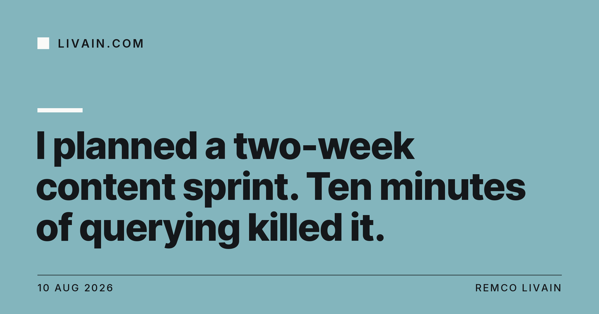 I planned a two-week content sprint. Ten minutes of querying killed it. — title card, livain.com
