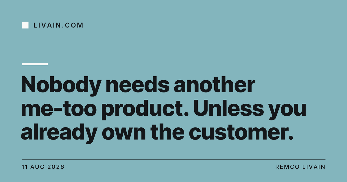 Nobody needs another me-too product. Unless you already own the customer. — title card, livain.com