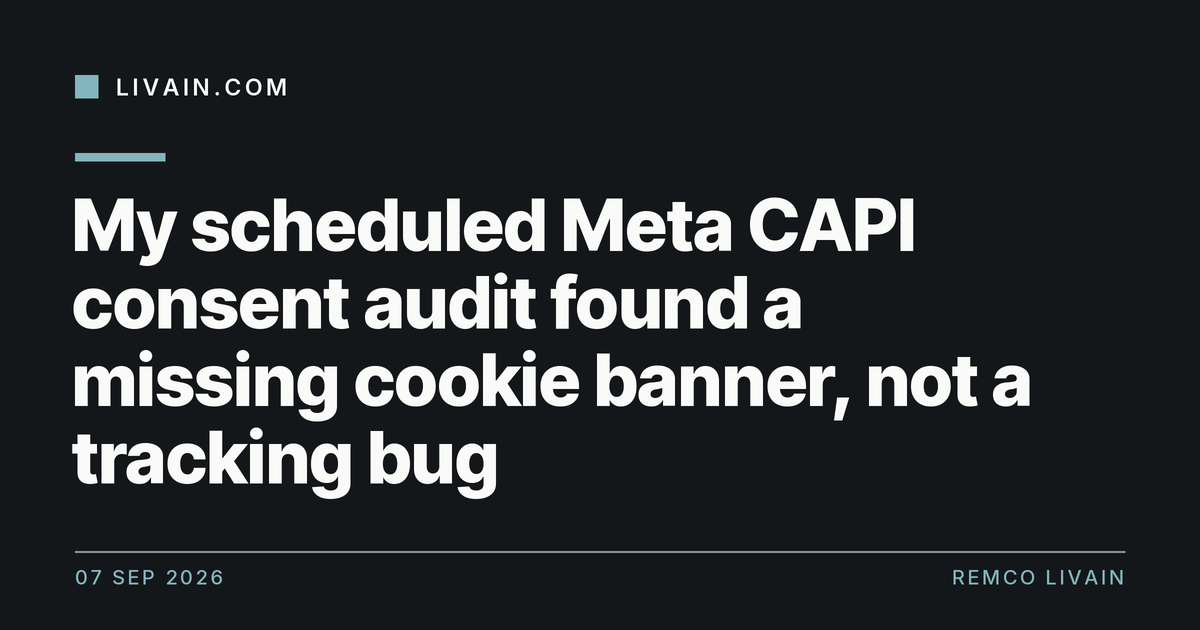 My scheduled Meta CAPI consent audit found a missing cookie banner, not a tracking bug — title card, livain.com