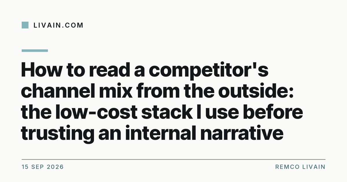 How to read a competitor's channel mix from the outside: the low-cost stack I use before trusting an internal narrative — title card, livain.com