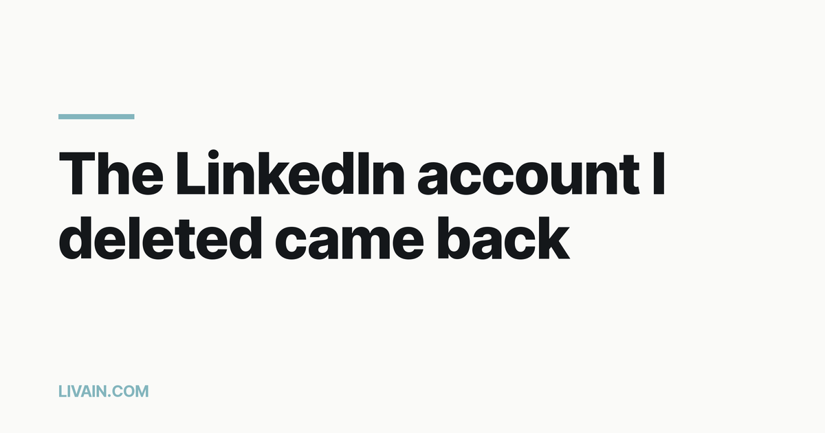 The LinkedIn account I deleted came back: why closing an account isn't closing it, and the four steps that are