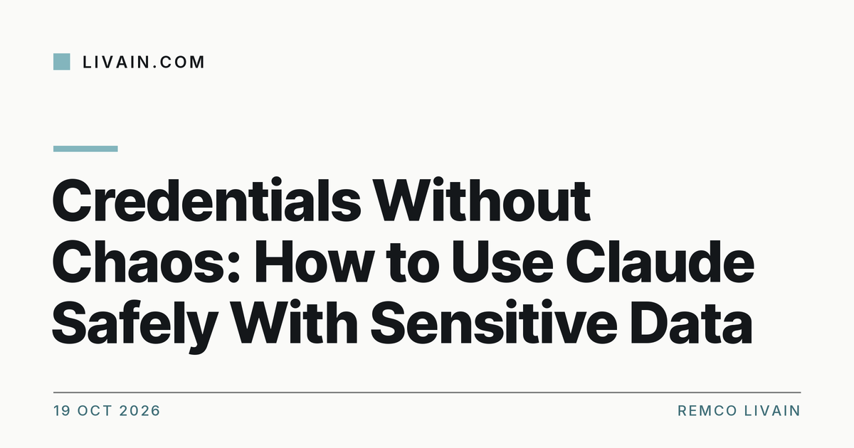 Credentials Without Chaos: How to Use Claude Safely With Sensitive Data — title card, livain.com