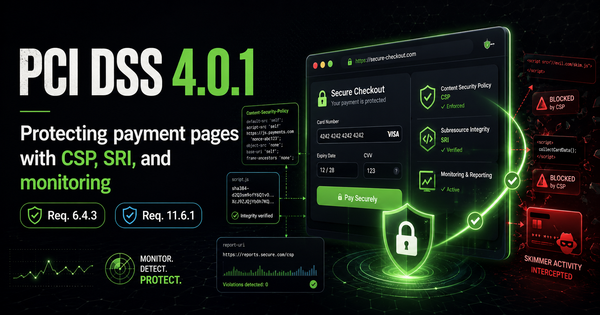 PCI DSS 4.0.1 and Requirements 6.4.3 and 11.6.1: What Changed for Payment Page Scripts