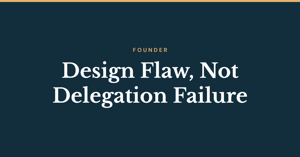 Design flaw, not delegation failure