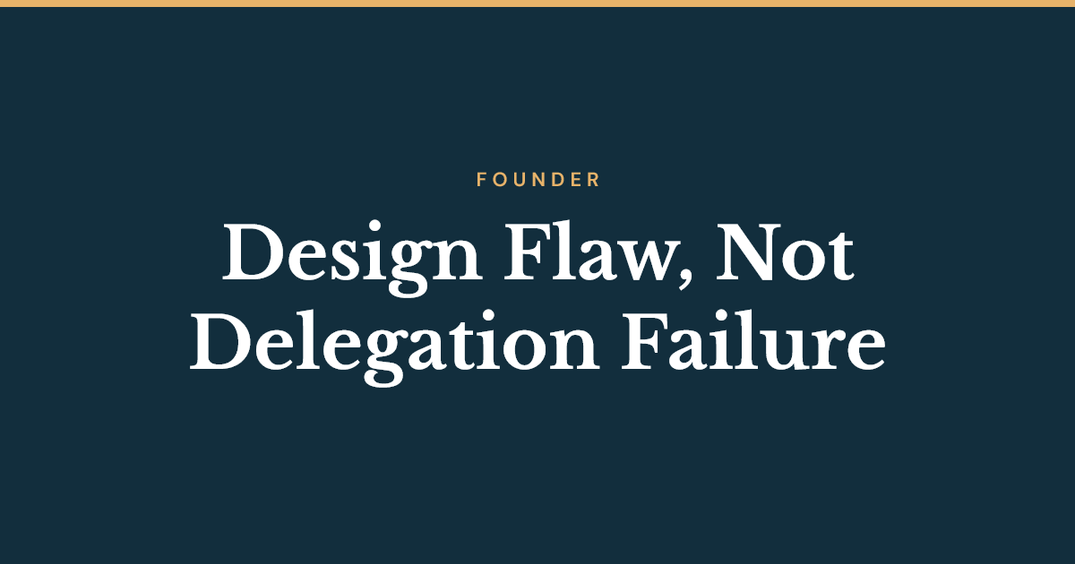 Design flaw, not delegation failure