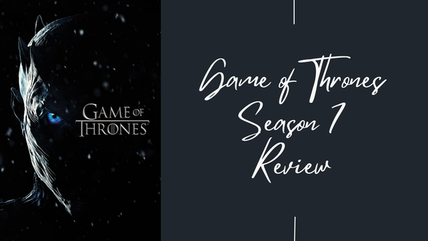 Game of Thrones Season 7 Review