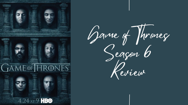 Game of Thrones Season 6 Review