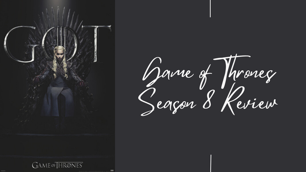 Game of Thrones Season 8 Review
