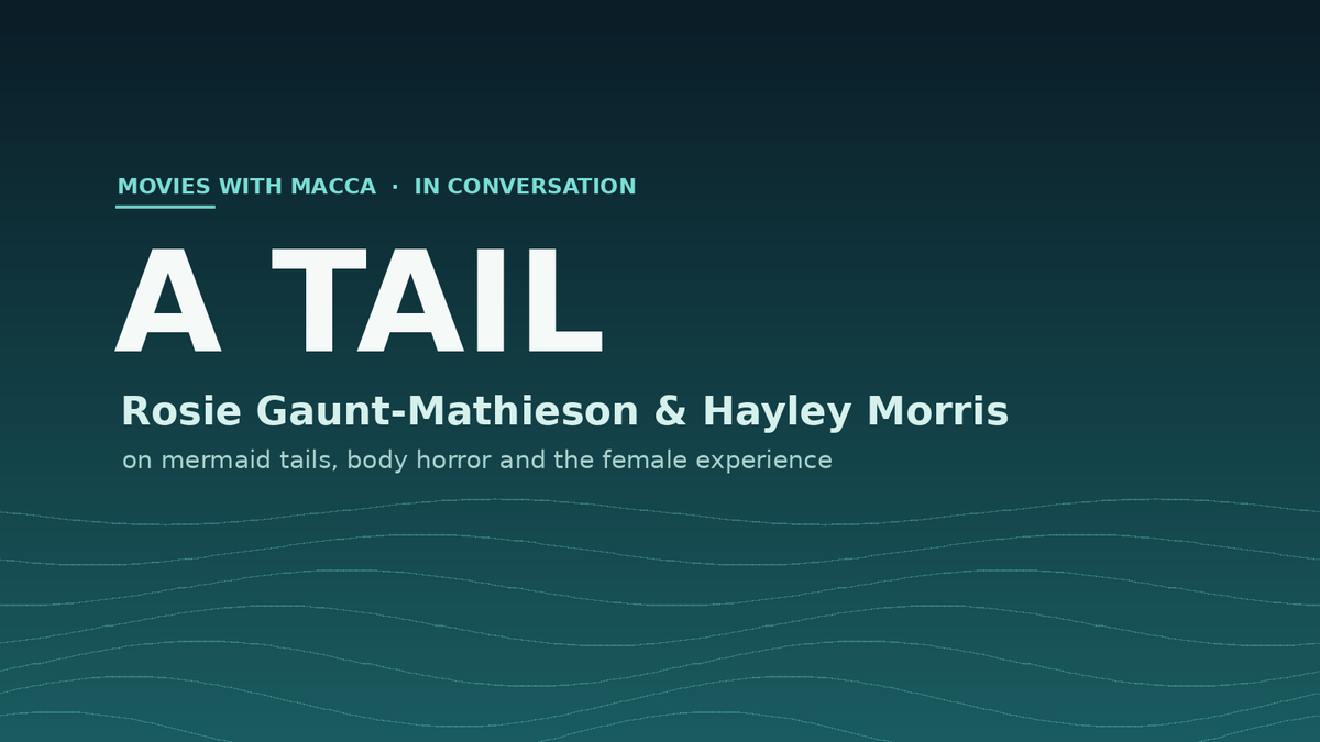 A Tail interview header — Rosie Gaunt-Mathieson and Hayley Morris, Movies With Macca