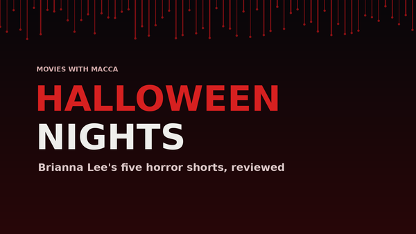 Halloween Nights — Brianna Lee's five horror shorts, Movies With Macca