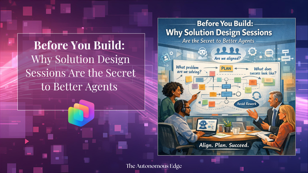 Before You Build: Why Solution Design Sessions Are the Secret to Better Agents