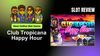 Club Tropicana - Happy Hour Slot Review: Best Online Slot Game