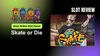 Skate or Die Slot Review: Best Online Slot 2025