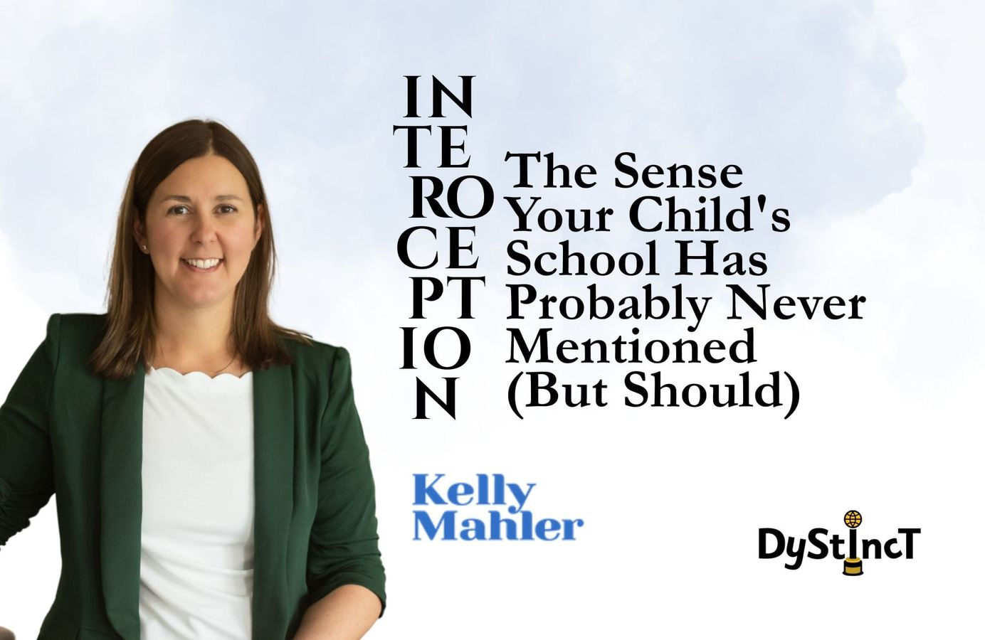 Interoception: The Sense Your Child’s School Has Probably Never Mentioned (But Should) by Kelly Mahler for Dystinct Magazine
