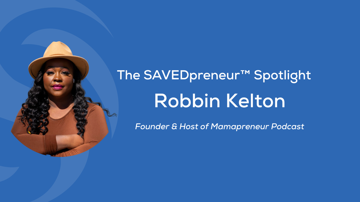 The SAVEDpreneur™ Spotlight: Robbin Kelton, Host of The Mamapreneur Podcast