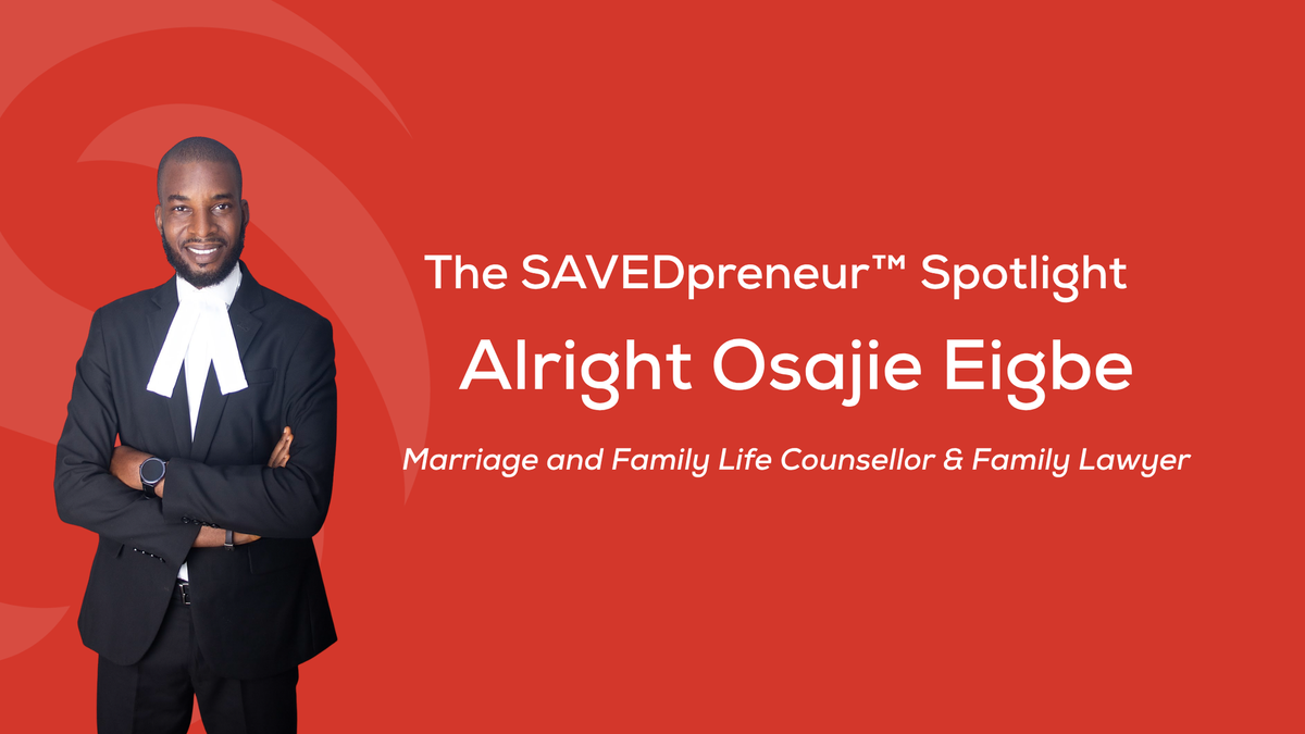 The SAVEDpreneur™ Spotlight: Alright Osajie Eigbe, Marriage and Family Life Counsellor & Family Lawyer