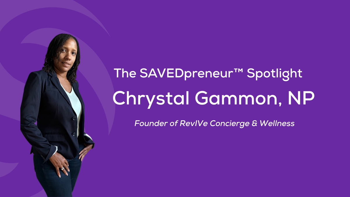 The SAVEDpreneur™ Spotlight: Chrystal Gammon, NP, Founder of RevIVe Concierge & Wellness