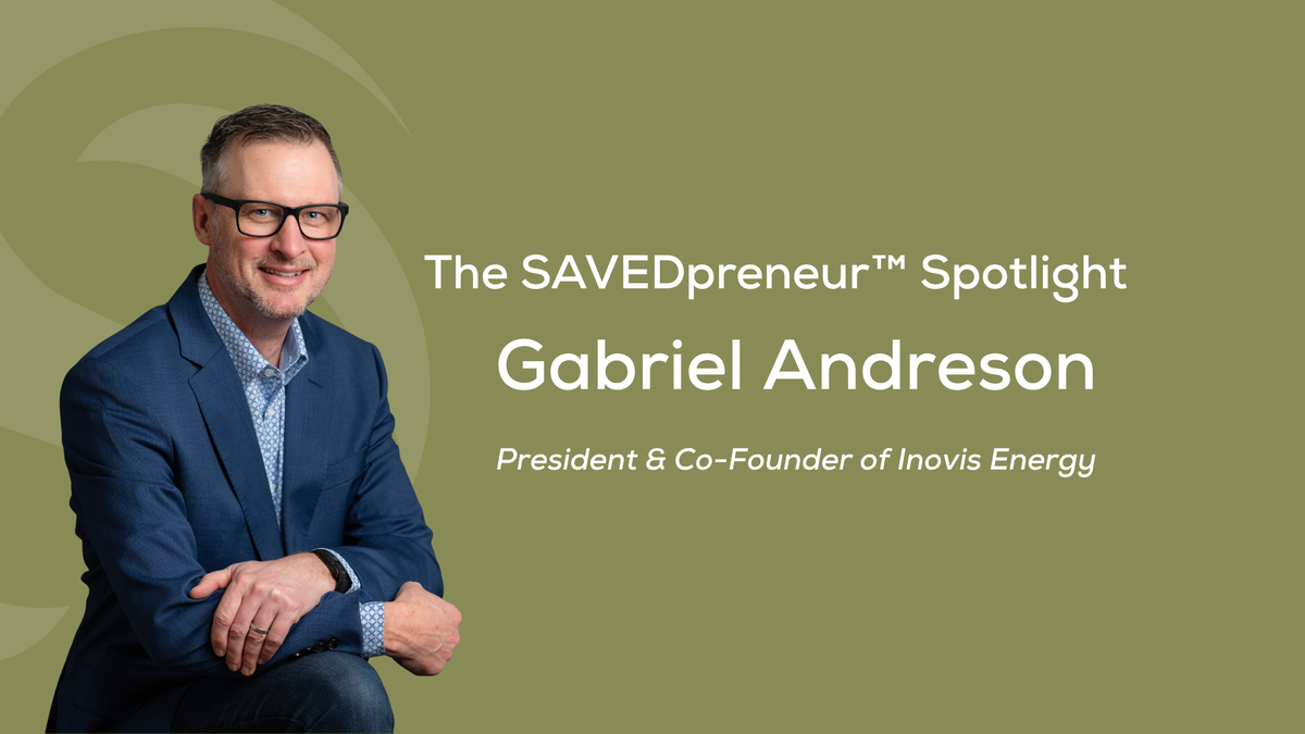 The SAVEDpreneur™ Spotlight: Gabriel Andreson, President & Co-Founder of Inovis Energy