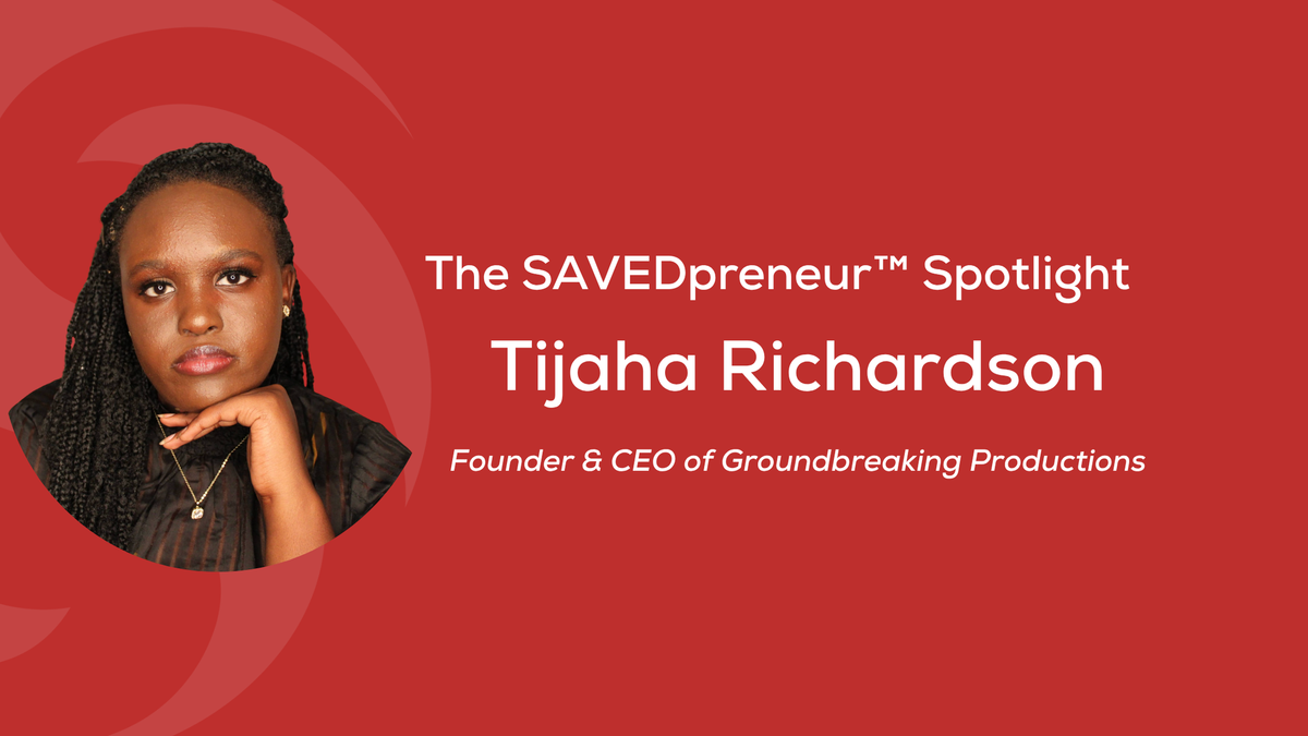 The SAVEDpreneur™ Spotlight: Tijaha Richardson, Founder of Groundbreaking Productions