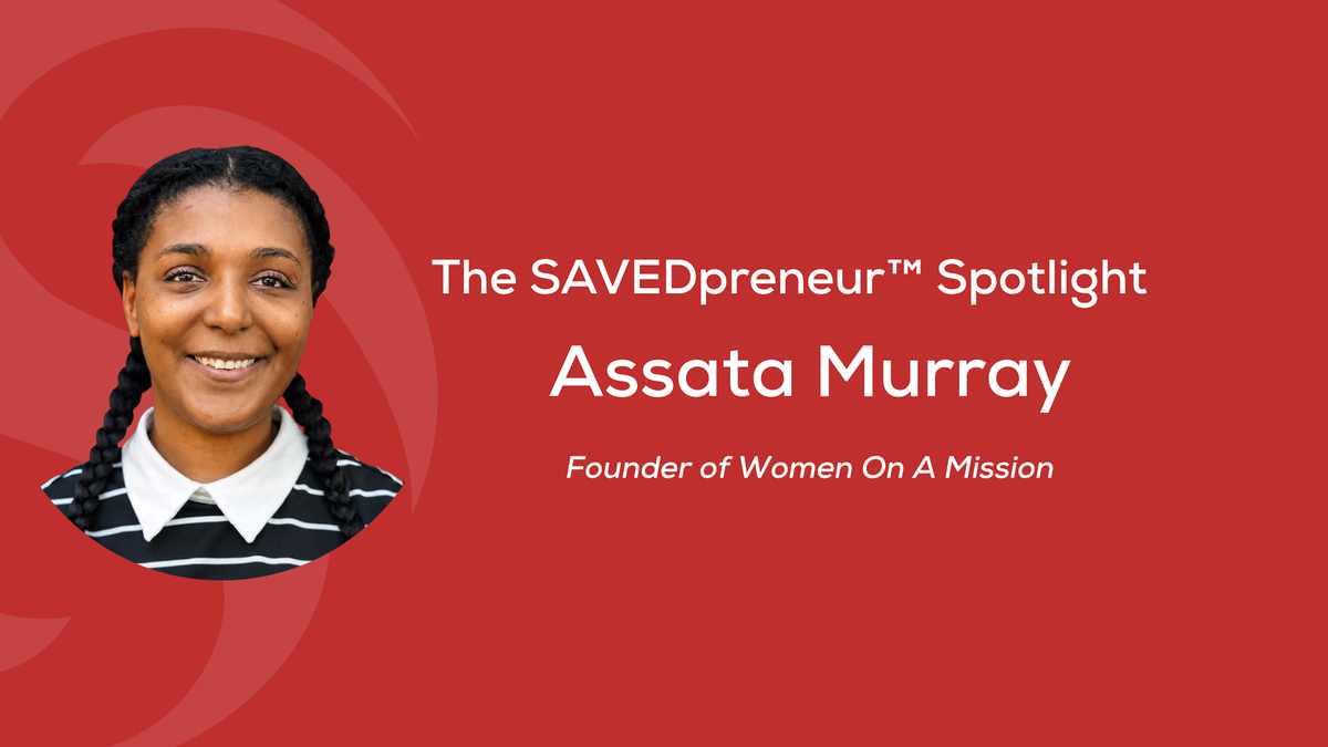 The SAVEDpreneur™ Spotlight: Assata Murray, Founder of Women On A Mission