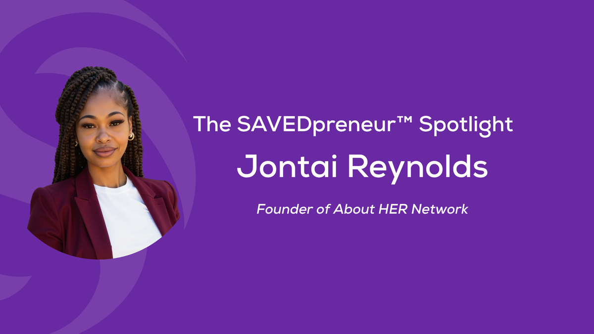The SAVEDpreneur™ Spotlight: Jontai Reynolds, Founder of About HER Network