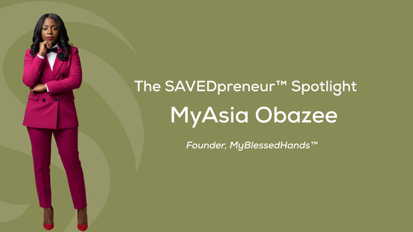 The SAVEDpreneur™ Spotlight: MyAsia Obazee, Licensed Cosmetologist & Founder of MyBlessedHands™