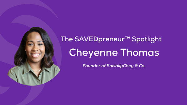 The SAVEDpreneur™ Spotlight: Cheyenne Thomas, Founder of SociallyChey & Co.
