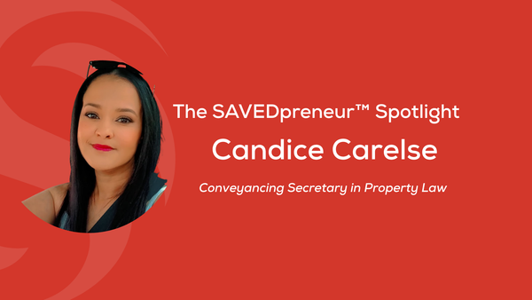 The SAVEDpreneur™ Spotlight: Candice Carelse, Conveyancing Secretary in Property Law