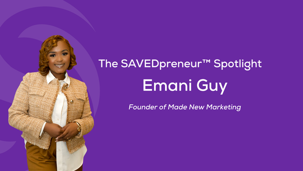 The SAVEDpreneur™ Spotlight: Emani Guy, Founder of Made New Marketing