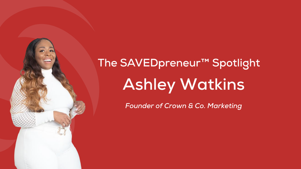 The SAVEDpreneur™ Spotlight: Ashley Watkins, Founder of Crown & Co. Marketing