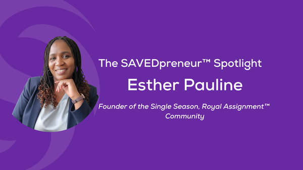 The SAVEDpreneur™ Spotlight: Esther Pauline, Founder of Single Season, Royal Assignment™