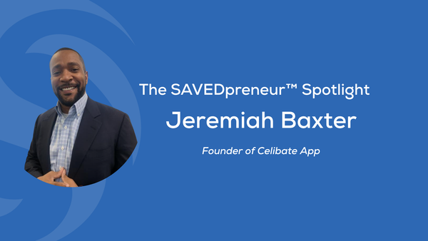 The SAVEDpreneur™ Spotlight: Jeremiah Baxter, Founder of Celibate App