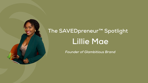 The SAVEDpreneur™ Spotlight: Lillie Mae, Founder of Glambitious Brand